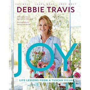 Joy: Life Lessons from a Tuscan Villa, Hardcover - Debbie Travis imagine