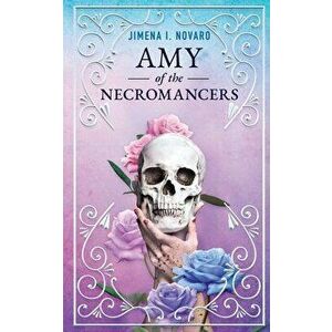 Amy of the Necromancers, Paperback - Jimena I. Novaro imagine