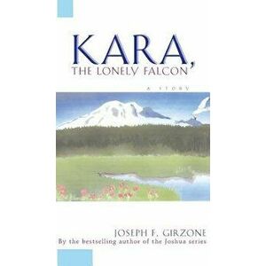 Kara the Lonely Falcon, Paperback - Joseph F. Girzone imagine