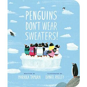 Penguins Don't Wear Sweaters!, Board book - Marikka Tamura imagine