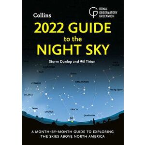 2022 Guide to the Night Sky: A Month-By-Month Guide to Exploring the Skies Above North America, Paperback - Storm Dunlop imagine