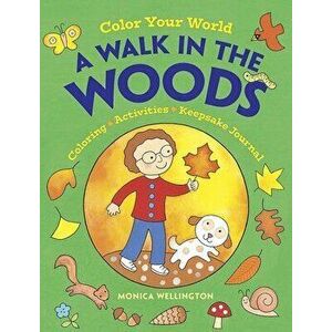 Color Your World: A Walk in the Woods: Coloring, Activities & Keepsake Journal, Paperback - Monica Wellington imagine