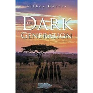 The Dark Generation, Paperback - Althea Garner imagine