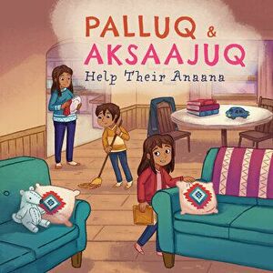 Palluq and Aksaajuq Help Their Anaana: English Edition, Paperback - Jeela Palluq-Cloutier imagine