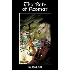 The Rats of Acomar, Paperback - Paul Kidd imagine
