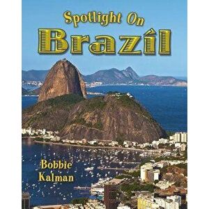 Spotlight on Brazil, Paperback - Bobbie Kalman imagine