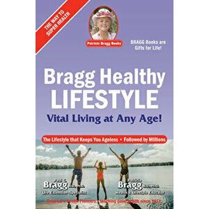 Bragg Healthy Lifestyle: Vital Living at Any Age, Paperback - Paul Bragg imagine