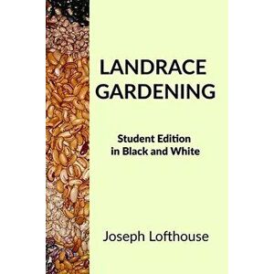 Landrace Gardening: Student Edition in Black and White, Paperback - Joseph Lofthouse imagine