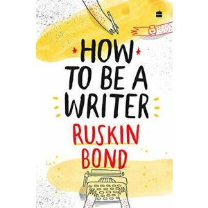 How to Be a Writer, Hardcover - Ruskin Bond imagine