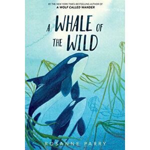 A Whale of the Wild, Paperback - Rosanne Parry imagine