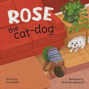 Rose the cat-dog, Paperback - Todd Albert imagine