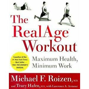 The RealAge Workout: Maximum Health, Minimum Work, Paperback - Michael F. Roizen imagine