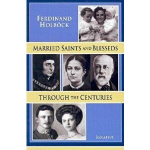 Married Saints and Blesseds Through the Centuries, Paperback - Michael J. Miller imagine