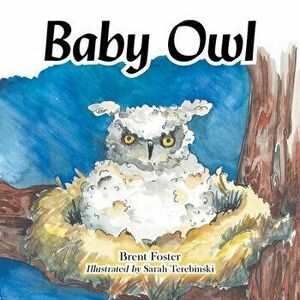Baby Owl, Paperback - Brent Foster imagine