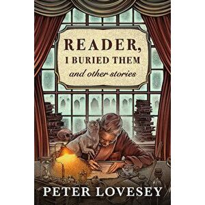 Reader, I Buried Them & Other Stories, Hardcover - Peter Lovesey imagine