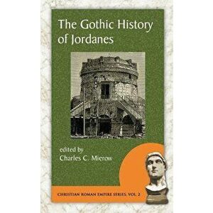 The Gothic History of Jordanes, Paperback - Charles C. Mierow imagine