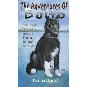 The Adventures of Balto, Paperback - Pat Chargot imagine