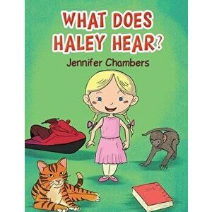 What Does Haley Hear?, Paperback - Jennifer Chambers imagine
