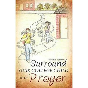 Surround your College Child with Prayer, Paperback - Donna Jordan imagine