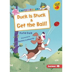 Duck Is Stuck & Get the Ball!, Paperback - Katie Dale imagine