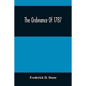 The Ordinance Of 1787, Paperback - Frederick D. Stone imagine