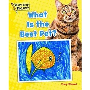 What Is the Best Pet?, Paperback - Tony Stead imagine