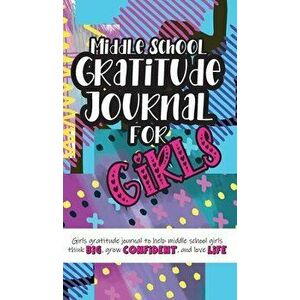 Middle School Gratitude Journal for Girls: Girls gratitude journal to help middle school girls think big, grow confident, and love life - Gratitude Da imagine