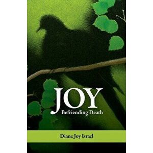 Joy: Befriending Death, Paperback - Diane Israel imagine