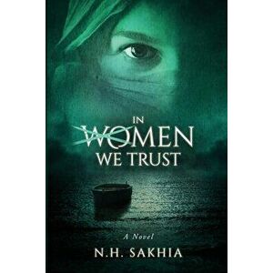 In Women We Trust, Paperback - Naim H. Sakhia imagine