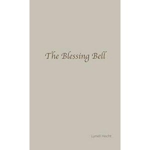 The Blessing Bell, Hardcover - Lynell Hecht imagine