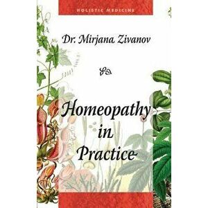 Homeopathy in Practice, Paperback - Mirjana Zivanov imagine