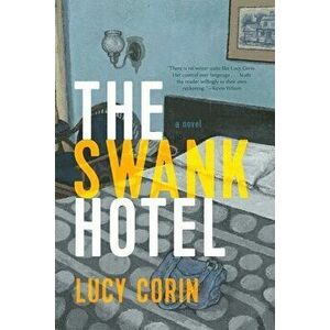 The Swank Hotel, Paperback - Lucy Corin imagine