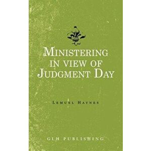 Ministering in view of Judgment Day, Paperback - Lemuel Haynes imagine