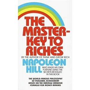 The Master-Key to Riches: The World-Famous Philosophy of Personal Achievement Based on the Andrew Carnegie Formula for Money-Making - Napoleon Hill imagine