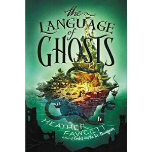 The Language of Ghosts, Paperback - Heather Fawcett imagine