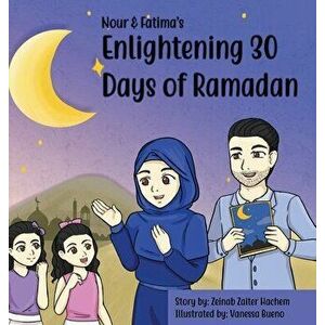Nour & Fatima's Enlightening 30 Days Of Ramadan, Hardcover - Zeinab Zaiter Hachem imagine