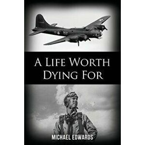 A Life Worth Dying For, Paperback - Michael Edwards imagine