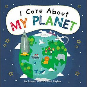 I Care about My Planet, Paperback - Liz Lennon imagine