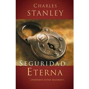 Seguridad Eterna, Paperback - Charles F. Stanley imagine