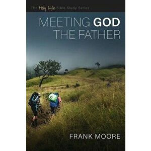 Meeting God the Father, Paperback - Frank Moore imagine