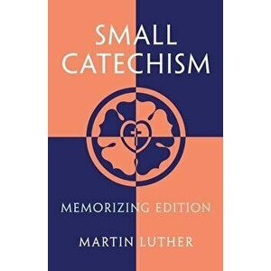 Small Catechism: Memorizing Edition, Paperback - Martin Luther imagine