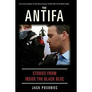 The Antifa: Stories From Inside the Black Bloc, Paperback - Jack Posobiec imagine