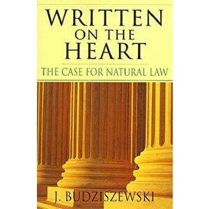 Written on the Heart: The Case for Natural Law, Paperback - J. Budziszewski imagine