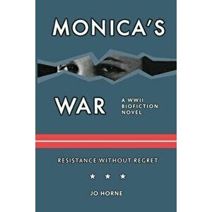 Monica's War, Paperback - Jo Horne imagine