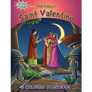Brother Francis Presents the Story of Saint Valentine: A Coloring Storybook, Paperback - *** imagine