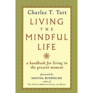 Living the Mindful Life, Paperback - Charles T. Tart imagine