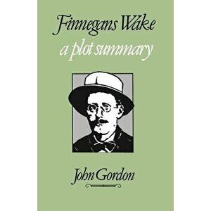 Finnegans Wake: A Plot Summary, Paperback - John Gordon imagine