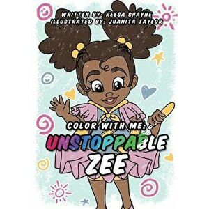 Color With Me: Unstoppable Zee, Paperback - Reesa Shayne imagine