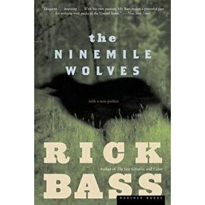 The Ninemile Wolves, Paperback - Rick Bass imagine