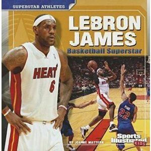 Lebron James: Basketball Superstar, Paperback - Joanne Mattern imagine
